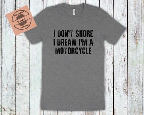 I Don’t Snore I Dream I’m a Motorcycle Screen Print - Arizona Born Screens & Things