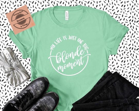 My Life is just one Blonde Moment Screen Print - Arizona Born Screens & Things