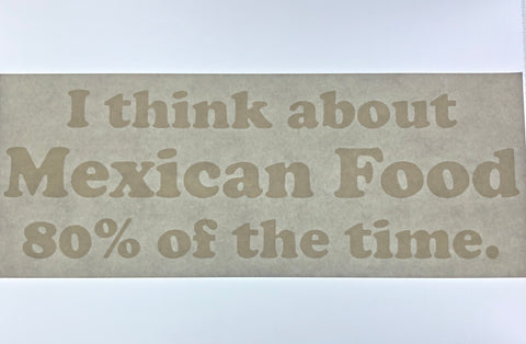 I Think About Mexican Food 80 % of the Time Screen Print - Arizona Born Screens & Things