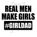 Real Men Make Girls #GIRLDAD Sublimation Transfer - Arizona Born Screens & Things